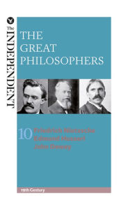 Title: The Great Philosophers: Friedrich Nietzsche, Edmund Husserl and John Dewey, Author: Jeremy Stangroom