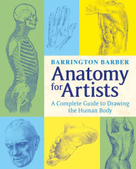 Title: Anatomy for Artists: The Complete Guide to Drawing the Human Body, Author: Barrington Barber