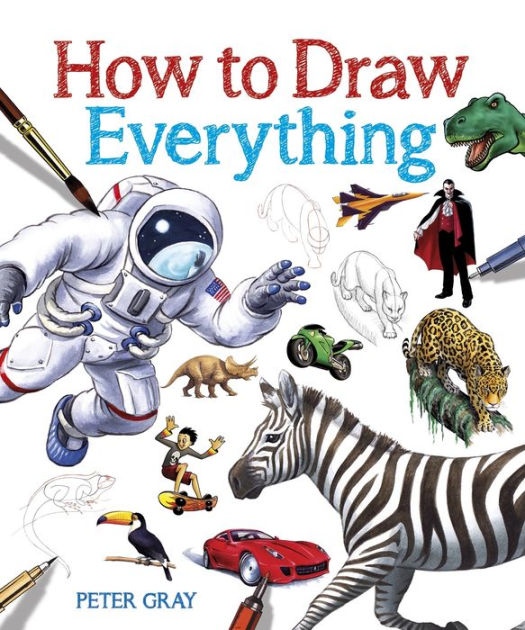 How to Draw Everything by Peter Gray, Paperback Barnes & Noble®