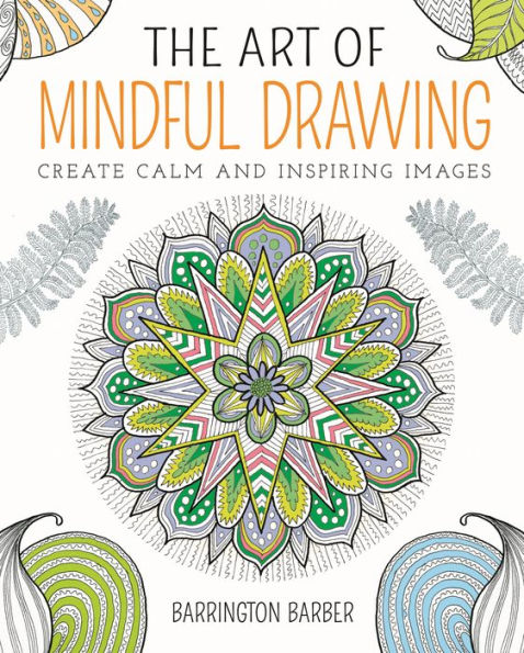 The Art of Mindful Drawing: Create calm and inspiring images