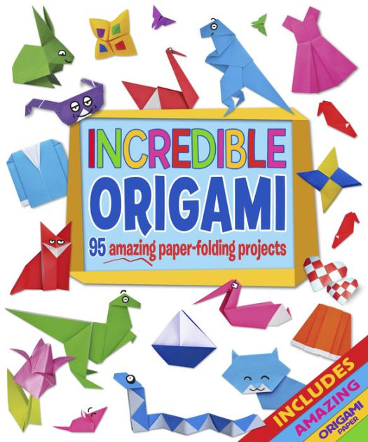 Incredible Origami 95 Amazing PaperFolding Projects, includes Origami
