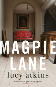 Title: Magpie Lane: a riveting, twisty and deeply compelling read, Author: Lucy  Atkins