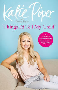 Title: Things I'd Tell My Child, Author: Katie Piper