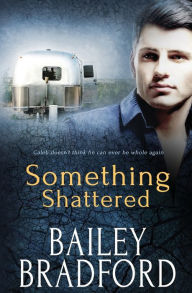 Title: Something Shattered, Author: Bailey Bradford