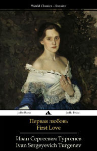 Title: First Love: Pervaya Lyubov', Author: Ivan Sergeyevich Turgenev