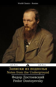 Title: Notes from the Underground: Zapiski Iz Podpol'ya, Author: Fedor Dostoyevsky