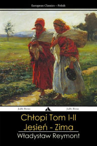 Title: Chlopy - Tom I-II: Jesien - Zima, Author: Wladyslaw Reymont