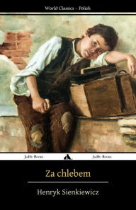 Title: Za Chlebem, Author: Henryk Sienkiewicz