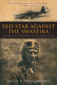 Title: Red Star Against The Swastika: The Story of a Soviet Pilot over the Eastern Front, Author: Vasily Emelianenko