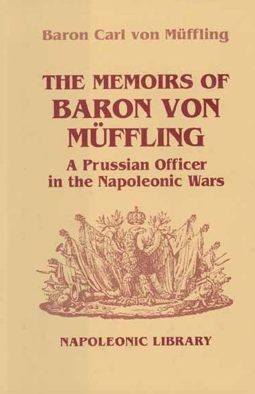 Memoirs Of Baron Von Muffling: A Prussian Officer in the Napoleonic Wars