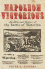 Napoleon Victorious!: An Alternative History of the Battle of Waterloo