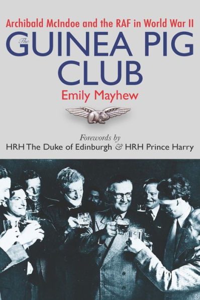 The Guinea Pig Club: Archibald McIndoe and the RAF in World War II