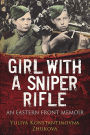 Girl With A Sniper Rifle: An Eastern Front Memoir