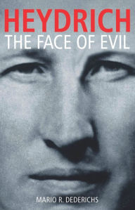 Title: Heydrich: The Face of Evil, Author: Mario R Dederichs