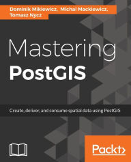 Title: Mastering PostGIS, Author: Dominik Mikiewicz