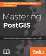 Mastering PostGIS: Write efficient GIS applications using PostGIS - from data creation to data consumption