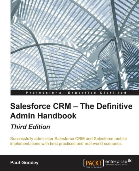 Salesforce CRM - The Definitive Admin Handbook - Third Edition / Edition 3