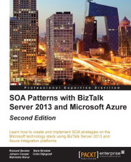 Title: SOA Patterns with BizTalk Server 2013 and Microsoft Azure - Second Edition, Author: Richard Seroter