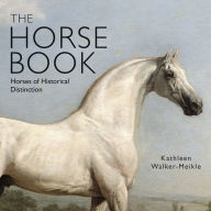 Title: The Horse Book: Horses of Historical Distinction, Author: Kathleen Walker-Meikle