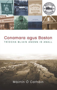 Title: Conamara agus Boston: Tríocha Bliain Anonn agus Anall, Author: Máirtín Ó Catháin