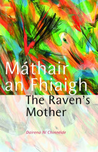 Title: Máthair an Fhiaigh: The Raven's Mother, Author: Dairena Ní Chinnéide