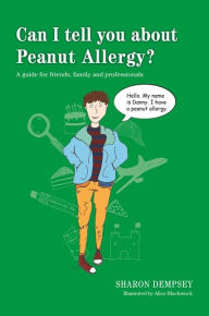 Title: Can I tell you about Peanut Allergy?: A guide for friends, family and professionals, Author: Sharon Dempsey