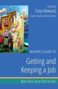 Title: An Aspie's Guide to Getting and Keeping a Job: Been There. Done That. Try This!, Author: Dr Anthony Attwood