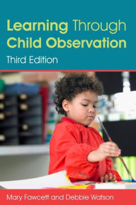 Title: Learning Through Child Observation, Third Edition, Author: Mary Fawcett