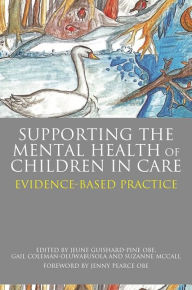Title: Supporting the Mental Health of Children in Care: Evidence-Based Practice, Author: Jeune Guishard-Pine