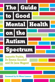 Title: The Guide to Good Mental Health on the Autism Spectrum, Author: Yenn Purkis
