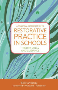 Title: A Practical Introduction to Restorative Practice in Schools: Theory, Skills and Guidance, Author: Bill Hansberry