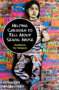 Title: Helping Children to Tell About Sexual Abuse: Guidance for Helpers, Author: Rosaleen McElvaney