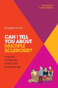 Title: Can I tell you about Multiple Sclerosis?: A guide for friends, family and professionals, Author: Angela Amos