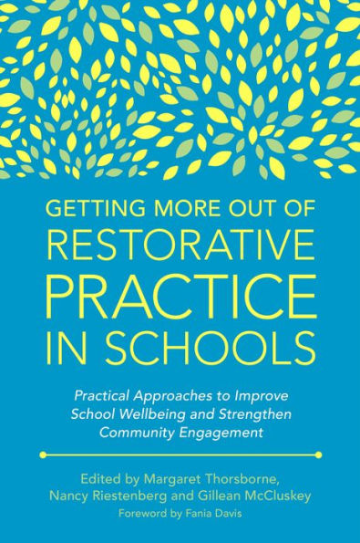 Getting More Out of Restorative Practice in Schools: Practical Approaches to Improve School Wellbeing and Strengthen Community Engagement