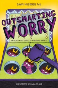 Title: Outsmarting Worry: An Older Kid's Guide to Managing Anxiety, Author: Dawn Huebner