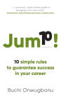 Jump!: 10 simple rules to guarantee success in your career