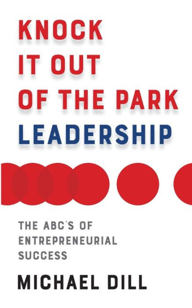 Knock It Out of the Park Leadership: The by Dill, Michael