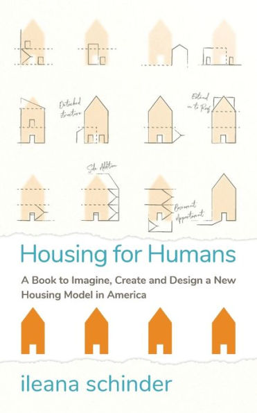 Housing for Humans: A Book to Imagine, Create and Design a New Housing Model in America