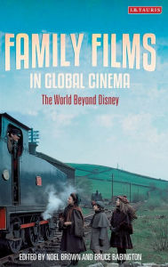 Title: Family Films in Global Cinema: The World Beyond Disney, Author: Noel Brown