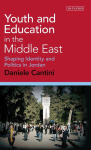 Title: Youth and Education in the Middle East: Shaping Identity and Politics in Jordan, Author: Daniele Cantini