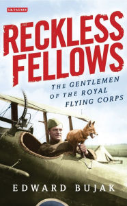 Title: Reckless Fellows: The Gentlemen of the Royal Flying Corps, Author: Edward Bujak