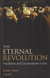Title: The Eternal Revolution: Hardliners and Conservatives in Iran, Author: Hamad Albloshi