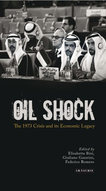 Oil Shock: The 1973 Crisis And Its Economic Legacy By Elisabetta Bini ...