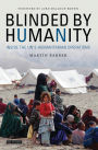 Blinded by Humanity: Inside the Un's Humanitarian Operations
