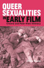 Queer Sexualities in Early Film: Cinema and Male-Male Intimacy