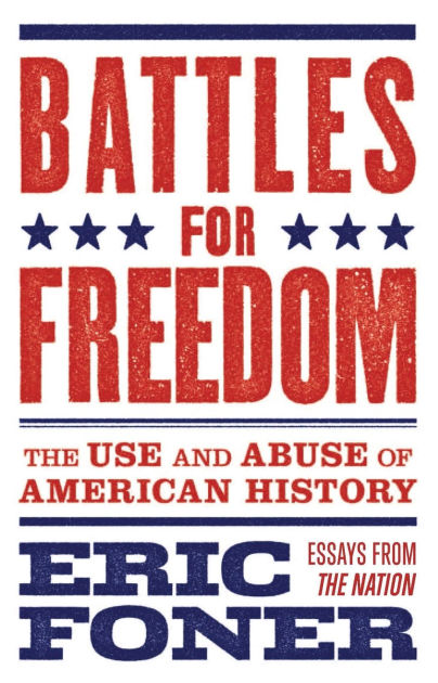 Battles For Freedom The Use And Abuse Of American History Paperback