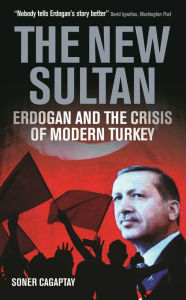Books free download free The New Sultan: Erdogan and the Crisis of Modern Turkey DJVU CHM 9781838600587