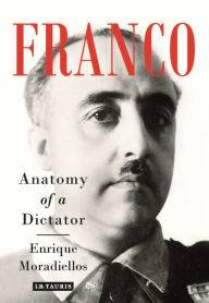 Title: Franco: Anatomy of a Dictator, Author: Enrique Moradiellos