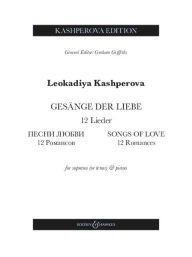 Title: Kashperova: Gesange Der Liebe (Songs of Love) - 12 Romances for Soprano or Tenor and Piano, Author: Leokadiya Kashperova