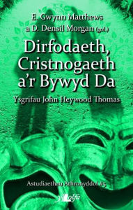Title: Astudiaethau Athronyddol: 5. Dirfodaeth, Cristnogaeth a'r Bywyd Da - Ysgrifau John Heywood Thomas, Author: E. Gwynn Matthews